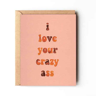 I Love Your Crazy Ass | Note Card
